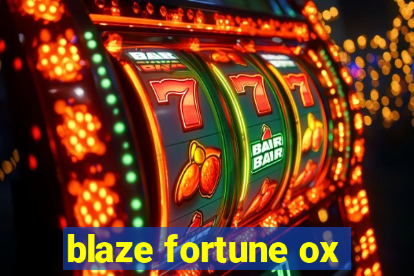 blaze fortune ox