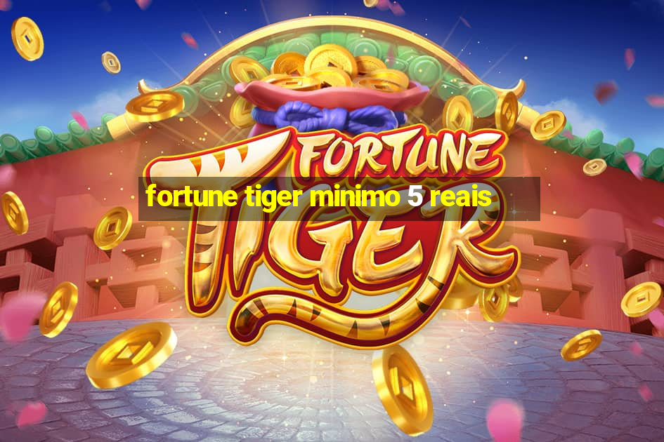 fortune tiger minimo 5 reais