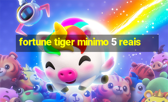 fortune tiger minimo 5 reais