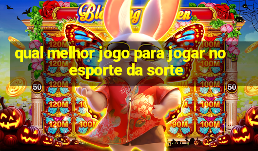 qual melhor jogo para jogar no esporte da sorte