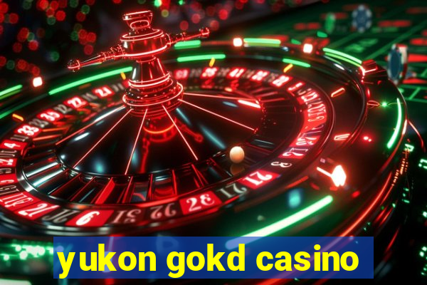 yukon gokd casino