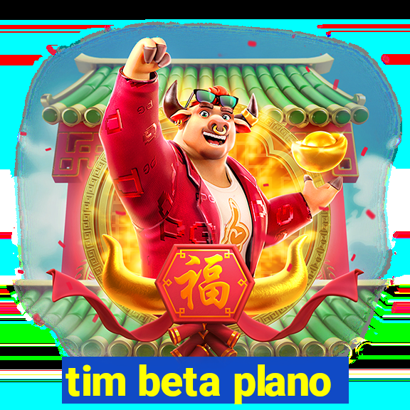 tim beta plano