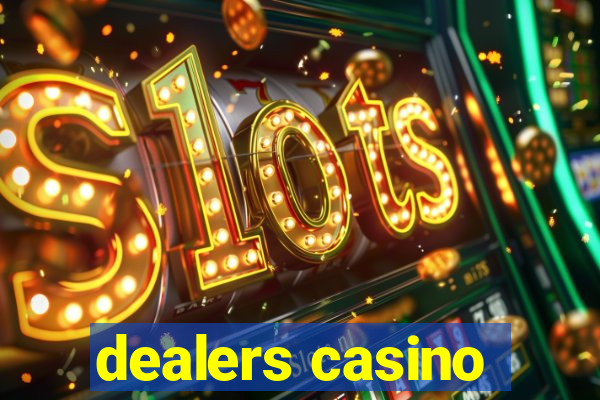 dealers casino