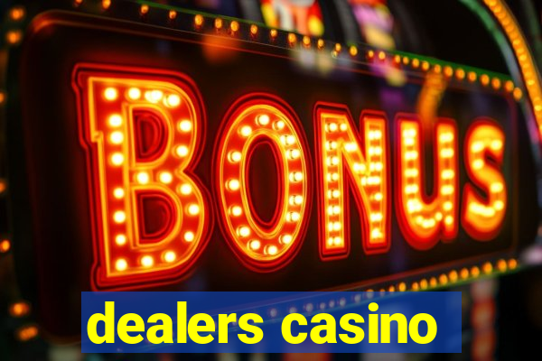 dealers casino