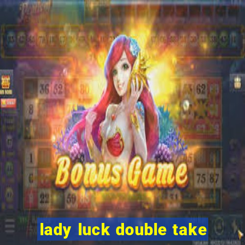 lady luck double take