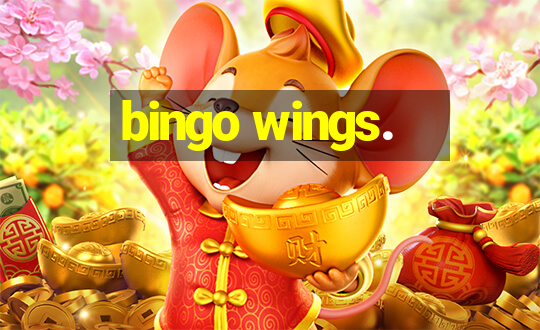 bingo wings.