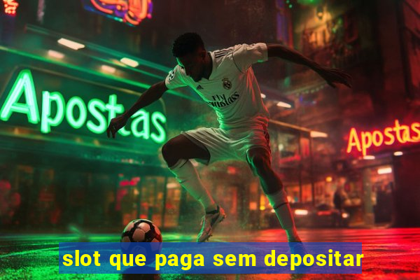 slot que paga sem depositar