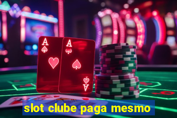 slot clube paga mesmo