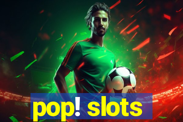 pop! slots