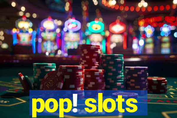 pop! slots