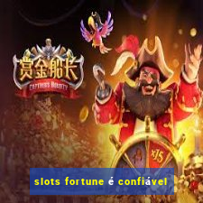 slots fortune é confiável