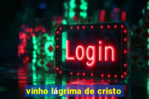 vinho lágrima de cristo