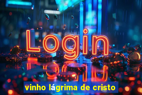 vinho lágrima de cristo