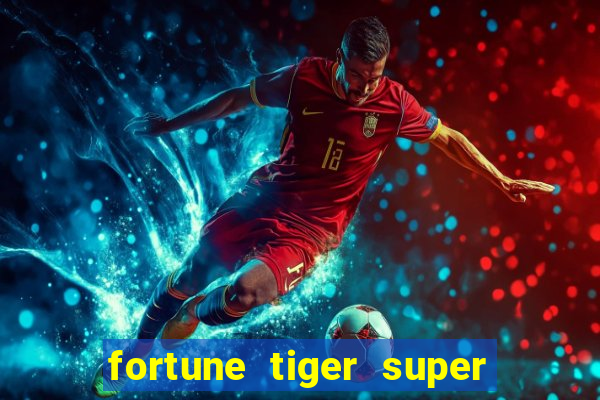 fortune tiger super mega ganho