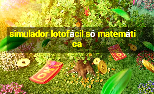 simulador lotofácil só matemática