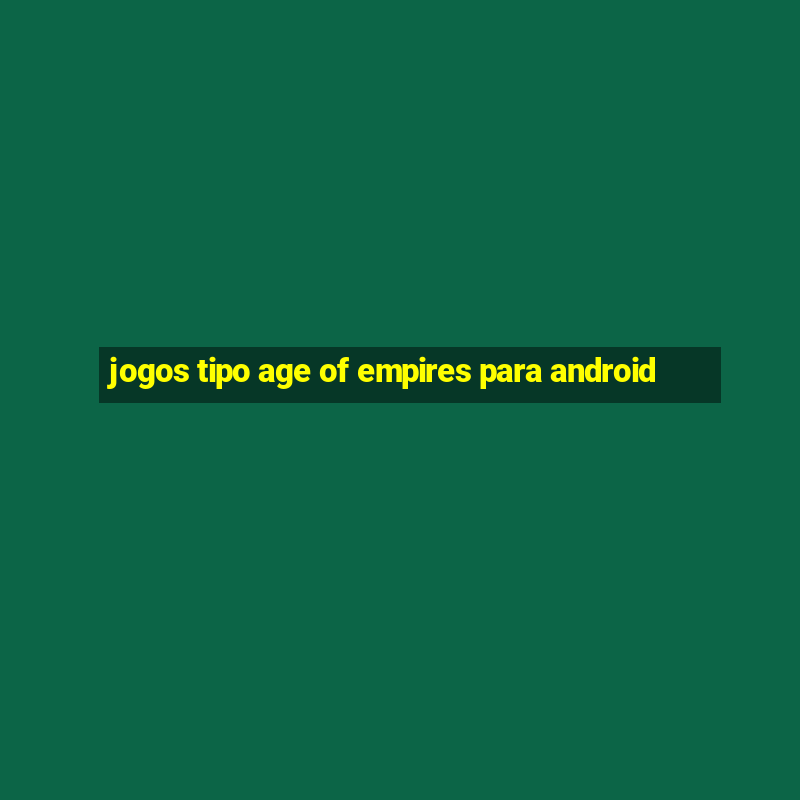 jogos tipo age of empires para android