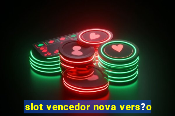 slot vencedor nova vers?o