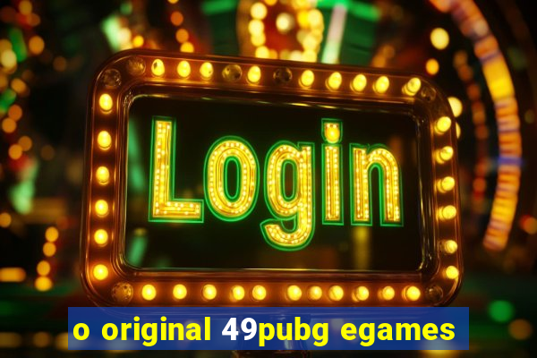 o original 49pubg egames