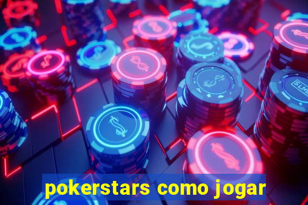 pokerstars como jogar