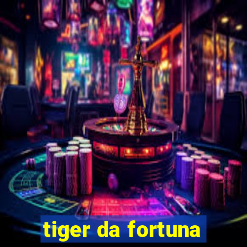 tiger da fortuna