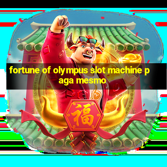 fortune of olympus slot machine paga mesmo