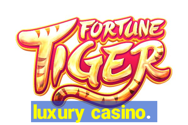 luxury casino.