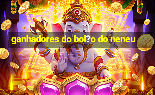 ganhadores do bol?o do neneu