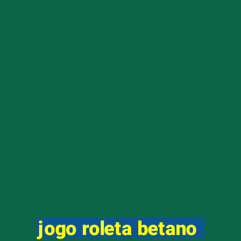 jogo roleta betano