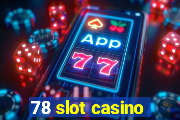 78 slot casino