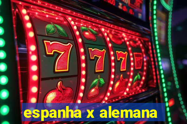 espanha x alemana