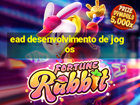 ead desenvolvimento de jogos