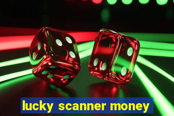 lucky scanner money