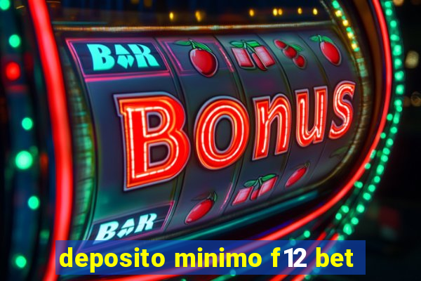 deposito minimo f12 bet