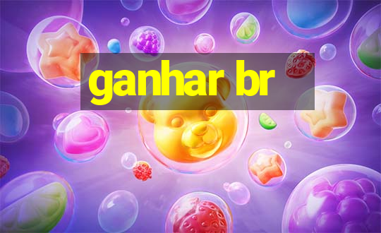 ganhar br