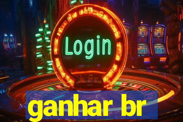 ganhar br