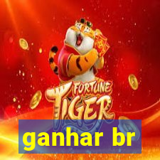 ganhar br