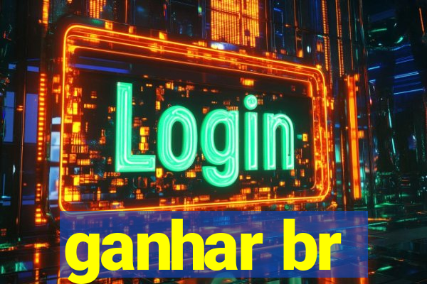 ganhar br