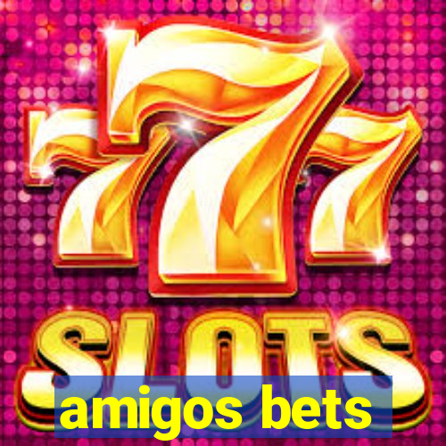 amigos bets