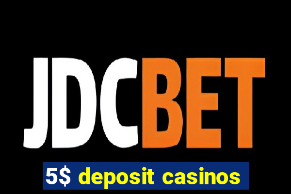 5$ deposit casinos