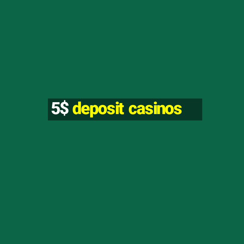 5$ deposit casinos