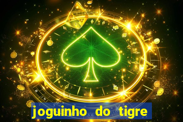 joguinho do tigre que d谩 dinheiro