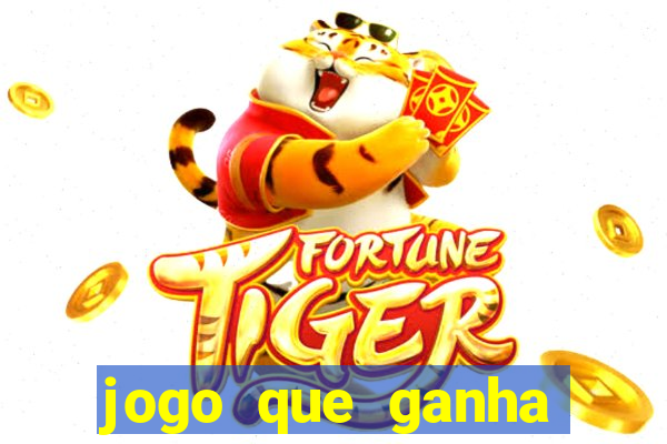 jogo que ganha dinheiro tigre