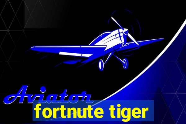 fortnute tiger