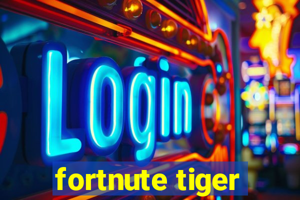 fortnute tiger