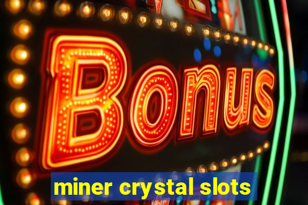 miner crystal slots