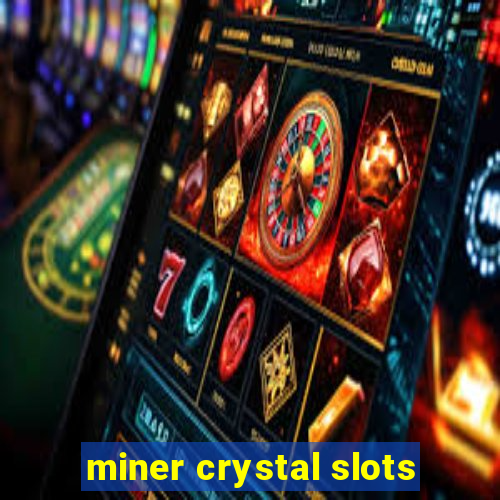 miner crystal slots