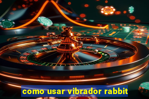 como usar vibrador rabbit