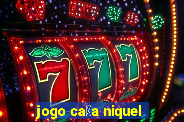 jogo ca莽a niquel