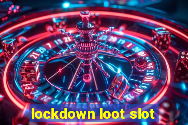 lockdown loot slot