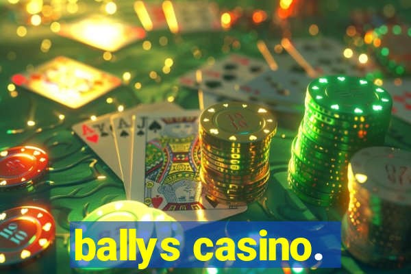 ballys casino.